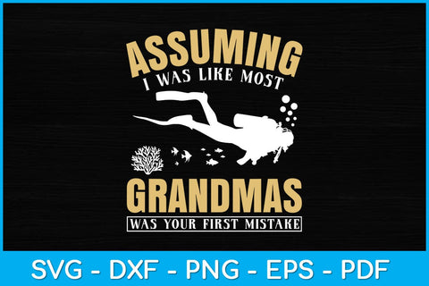 Assuming I Was Like Most Grandmas Was Your First Mistake Svg Design SVG artprintfile 