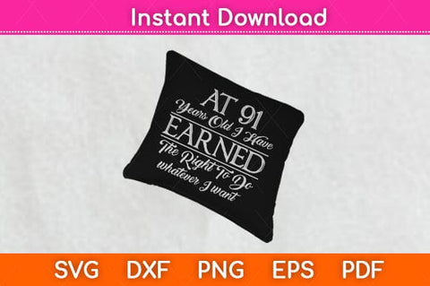 At 91 Years Old I Have Earned Funny 91st Birthday Svg Design SVG artprintfile 