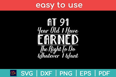 At 91 Years Old i Have Earned The Right Birthday Svg Design SVG artprintfile 
