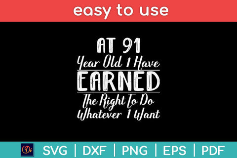 At 91 Years Old i Have Earned The Right Birthday Svg Design SVG artprintfile 