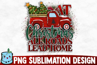 At Christmas All Roads Lead Home Sublimation Design Sublimation MintyMarshmallows 