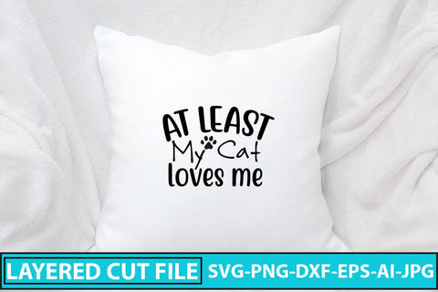At Least My Cat Loves Me SVG Cut File SVG Syaman 