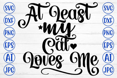At Least My Cat Loves Me SVG Cut File SVG Syaman 