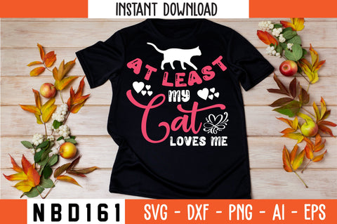 at least my cat loves me Svg Design SVG Nbd161 