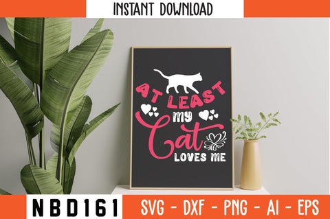 at least my cat loves me Svg Design SVG Nbd161 