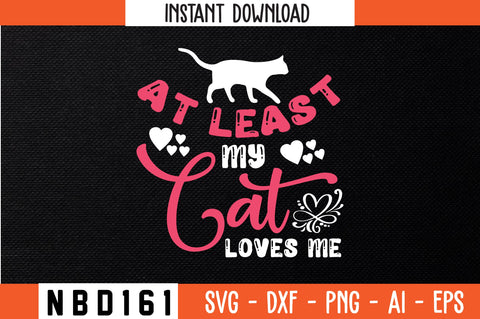 at least my cat loves me Svg Design SVG Nbd161 