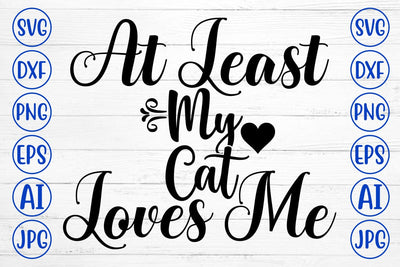 At Least My Cat Loves Me SVG Design SVG Syaman 
