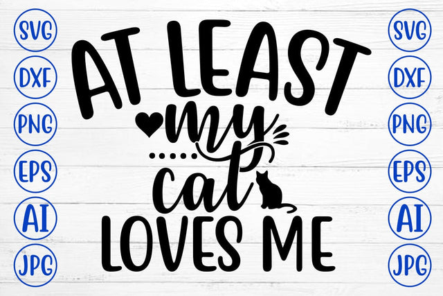 At Least My Cat Loves Me SVG Design SVG Syaman 