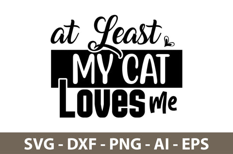 at Least My Cat Loves Me svg SVG nirmal108roy 