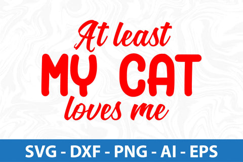 At least my cat loves me svg SVG orpitasn 