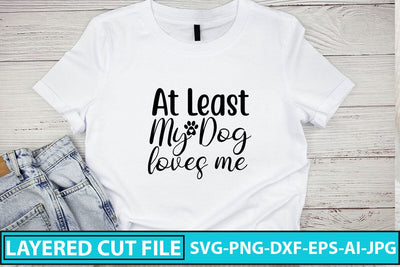 At Least My Dog Loves Me SVG Cut File SVG Syaman 