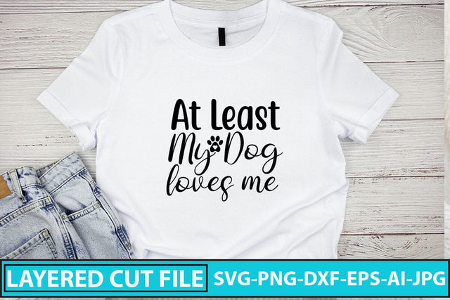 At Least My Dog Loves Me SVG Cut File SVG Syaman 
