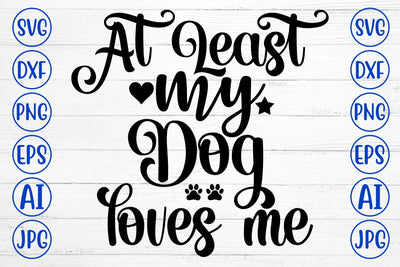 At Least My Dog Loves Me SVG Cut File SVG Syaman 