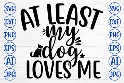At Least My Dog Loves Me SVG Design SVG Syaman 