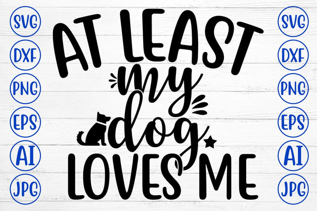 At Least My Dog Loves Me SVG Design SVG Syaman 