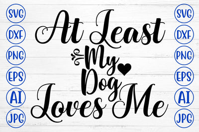 At Least My Dog Loves Me SVG Design SVG Syaman 