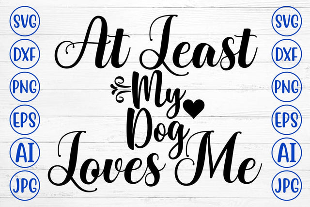 At Least My Dog Loves Me SVG Design SVG Syaman 
