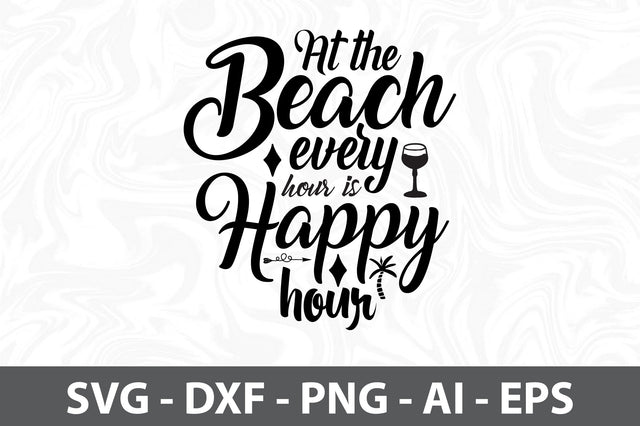 At the Beach every hour is Happy Hour svg SVG orpitasn 