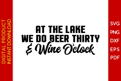 At The Lake We Do Beer Thirty & Wine O'clock Beer SVG PNG PDF Cut File SVG Creativedesigntee 