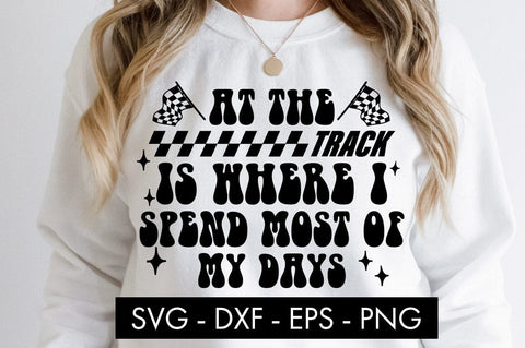 At The Track Is Where I Spend Most Of My Days SVG PNG Cricut SVG Freeling Design House 