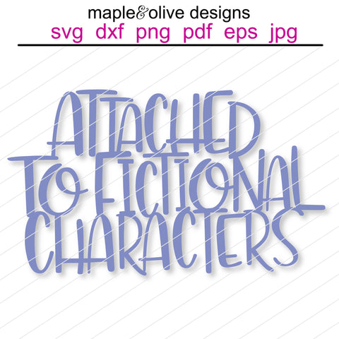 Attached To Fictional Characters Hand Lettered SVG Cut File Cricut Silhouette Cut File SVG Maple & Olive Designs 