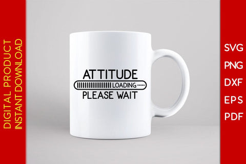 Attitude Loading Please Wait SVG PNG PDF Cut File SVG Creativedesigntee 