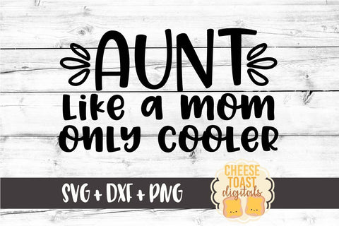 Aunt Like A Mom Only Cooler - Aunt SVG PNG DXF Cut Files SVG Cheese Toast Digitals 