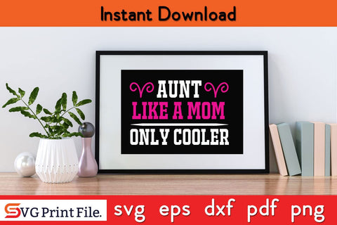 Aunt Like A mom Only Cooler Funny Mothers Day Qoute T-shirt Design SVG PNG Cricut File SVG SVG Print File 