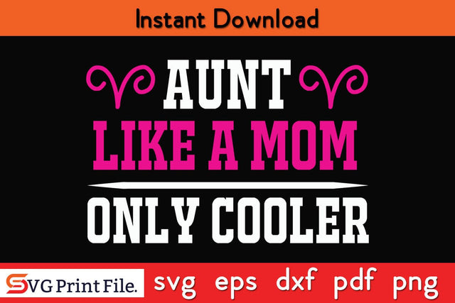 Aunt Like A mom Only Cooler Funny Mothers Day Qoute T-shirt Design SVG PNG Cricut File SVG SVG Print File 