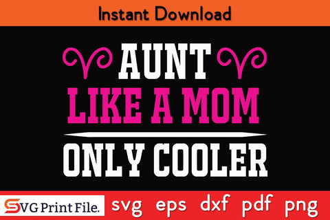 Aunt Like A mom Only Cooler Funny Mothers Day Qoute T-shirt Design SVG PNG Cricut File SVG SVG Print File 