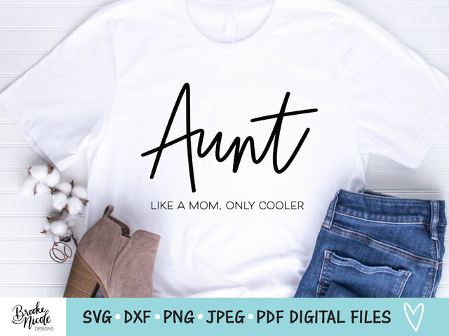 Aunt Like a Mom Only Cooler SVG Cut File | women tshirt SVG | png | jpeg | dxf | Cricut SVG | Silhouette | aunt tshirt svg | female svg SVG Brooke Nicole Designs 