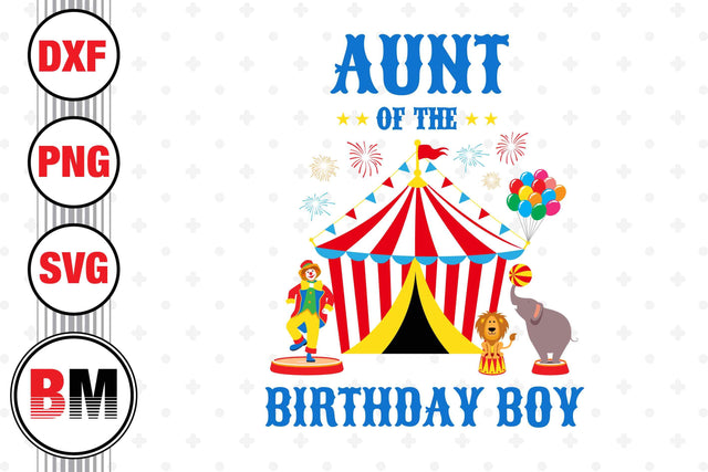 Aunt of the Birthday Boy Circus SVG, PNG, DXF Files SVG BMDesign 