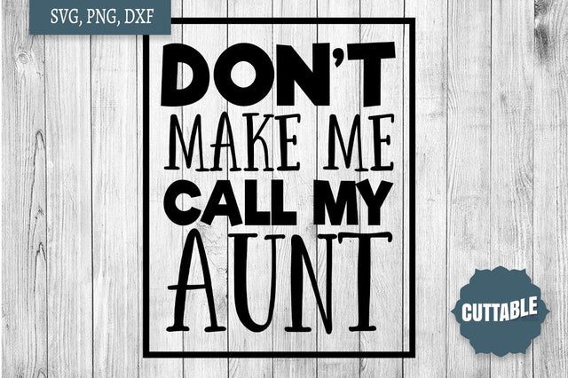 Aunt Quote Cut File, Best Auntie SVG, Don't Make Me Call My Aunt SVG SVG Cuttable 
