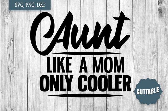 Aunt SVG, Aunt like Mom only cooler cut file, Aunt Quote Cut File SVG Cuttable 