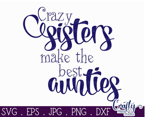 Aunt Svg - Auntie Svg - Sister Svg - Funny Svg - Crazy Sisters Make The Best Aunties SVG Crafty Mama Studios 