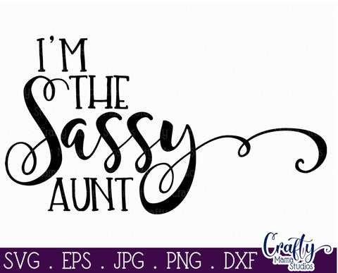 Aunt Svg - Auntie Svg - Sister Svg - Funny Svg - I'm The Sassy Aunt SVG Crafty Mama Studios 