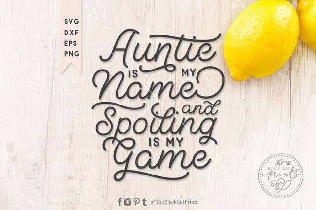 Auntie is my name and spoiling is my game cut file SVG TheBlackCatPrints 
