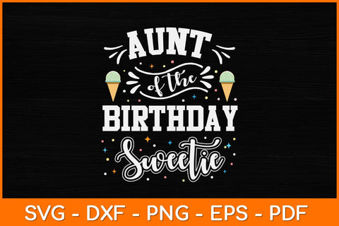 Auntie of the Birthday Sweetie Ice Cream svg Design SVG artprintfile 