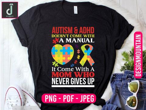 Autism and Adhd does not come with a manual it come with a mom never give up Autism Awareness Png, Austim Png, Austim Bundle design Sublimation Alihossainbd 
