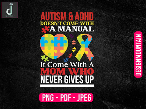 Autism and Adhd does not come with a manual it come with a mom never give up Autism Awareness Png, Austim Png, Austim Bundle design Sublimation Alihossainbd 