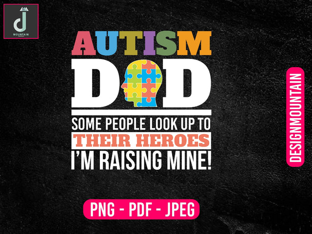Autism Dad some people look up to their hero's i'm raising mine png, Autism Awareness Png, Austim Png, Austim Bundle design Sublimation Alihossainbd 