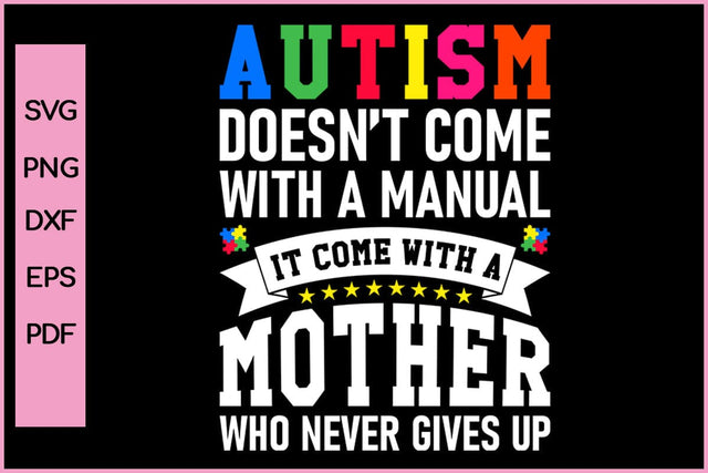 AUTISM DOESN’T COME WITH A MANUAL IT COME WITH A MOTHER Autism SVG PNG Craft Cut File SVG SVG Print File 