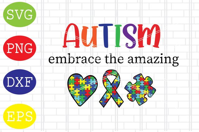 Autism Embrace the Amazing Svg, Autism Puzzle Svg, Autism Love Svg, Png, Eps, Dxf Files SVG DigitalSvgFiles 