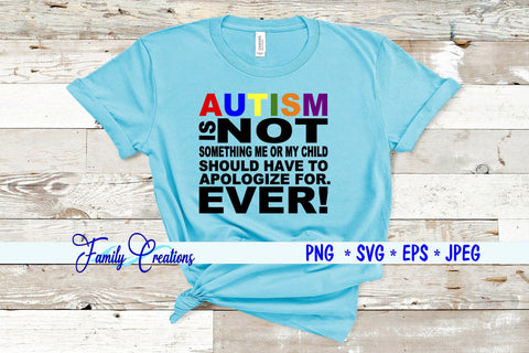 Autism Is Not Something Me or My Child Should Have to Apologize For. EVER! SVG Family Creations 