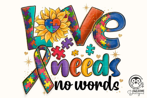 Autism Love Needs No Words PNG Sublimation Owlsome.Designs 