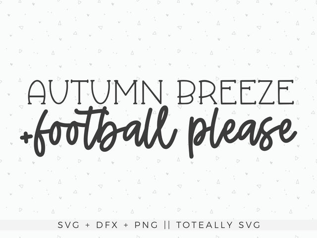 Autumn Breeze and Football Please SVG | Fall SVG | Autumn SVG | Football SVG | PNG | DXF SVG Toteally SVG 