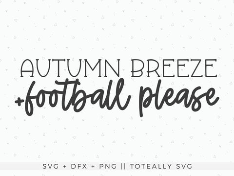 Autumn Breeze and Football Please SVG | Fall SVG | Autumn SVG | Football SVG | PNG | DXF SVG Toteally SVG 