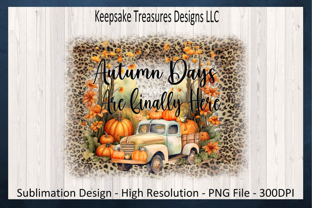 Autumn Days Are Finally Here, Pumpkin Truck Sublimation Design, Leopard Background, Fall Sweat Shirt PNG Design, Digital Download, Printable Sublimation Keepsake Treasures Designs LLC. 