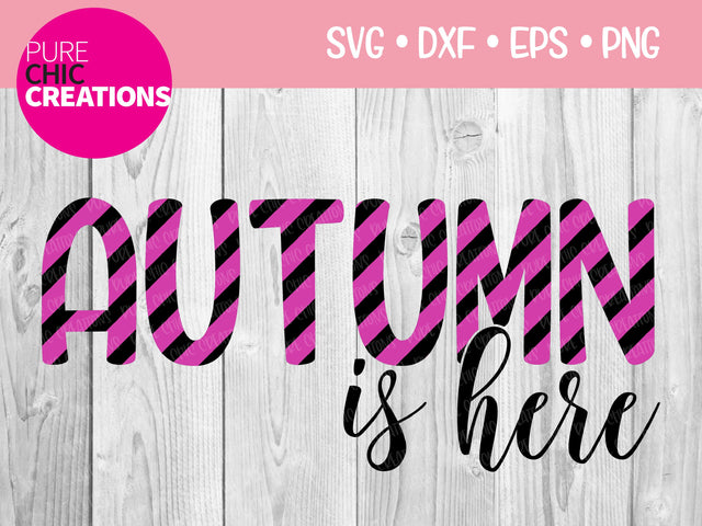 Autumn Is Here - Cricut - Silhouette - svg - dxf - eps - png - Digital File - SVG Cut File - Fall SVG - svg clipart - Fall clipart - Fall SVG Pure Chic Creations 