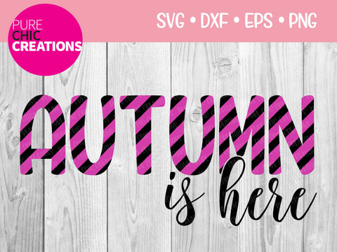 Autumn Is Here - Cricut - Silhouette - svg - dxf - eps - png - Digital File - SVG Cut File - Fall SVG - svg clipart - Fall clipart - Fall SVG Pure Chic Creations 